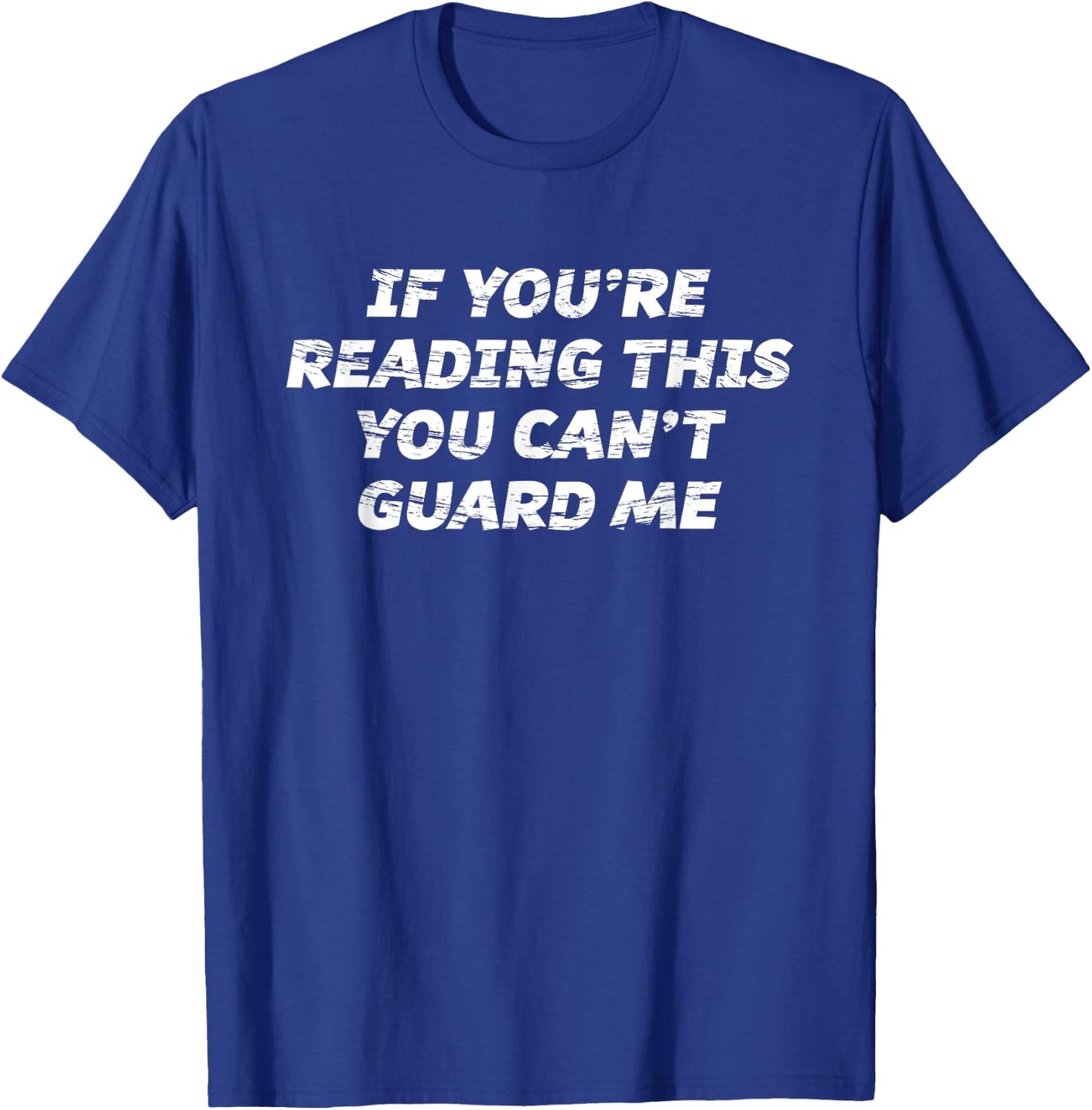 If You're Reading This You Can't Guard Me T-Shirt - T-Shirt | Royal