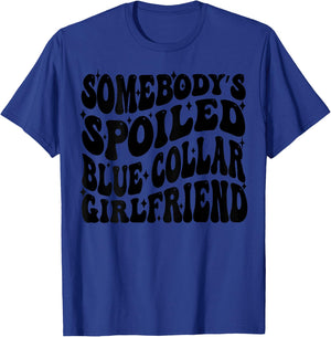 Somebody's Spoiled Blue Collar Girlfriend Blue Collar GF T-Shirt - T-Shirt | Royal