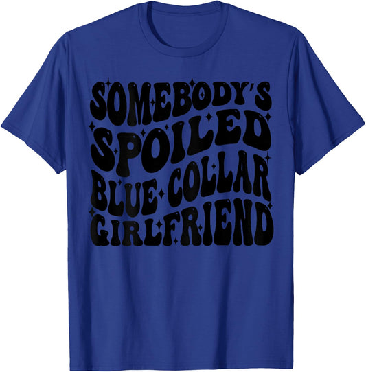 Somebody's Spoiled Blue Collar Girlfriend Blue Collar GF T-Shirt - T-Shirt | Royal