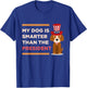 My Dog Is Smarter Than The President Protest Novelty Shirt Men Women Kids T-Shirt - T-Shirt | Royal