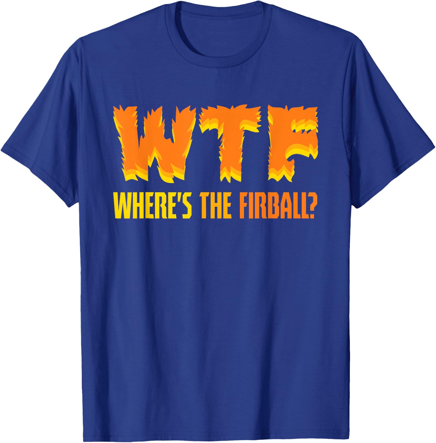 Funny WTF Where's The Fireball Fireball Lovers T-Shirt - T-Shirt | Royal