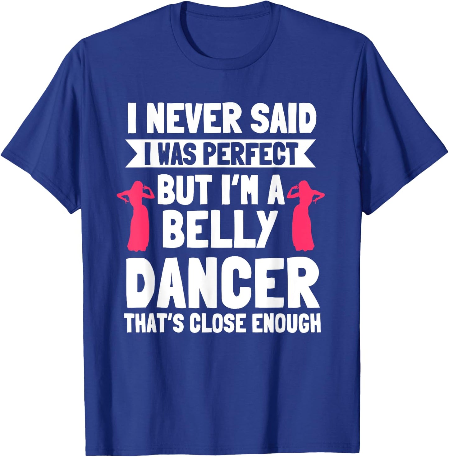 Belly Dancing Perfect Oriental Dancer Eastern Torso Dance T-Shirt - T-Shirt | Royal