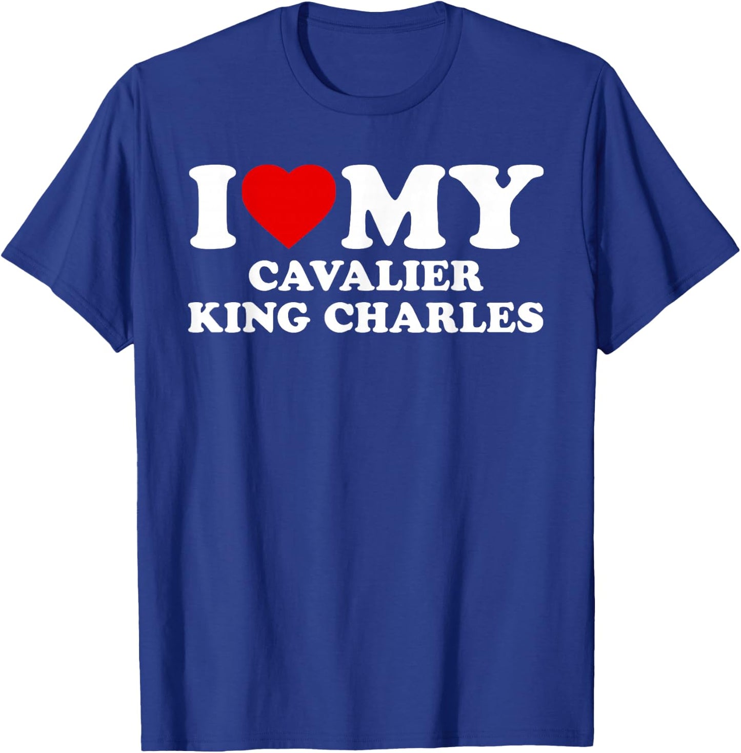 King Charles Spaniel - I Love My Cavalier King Charles T-Shirt - T-Shirt | Royal