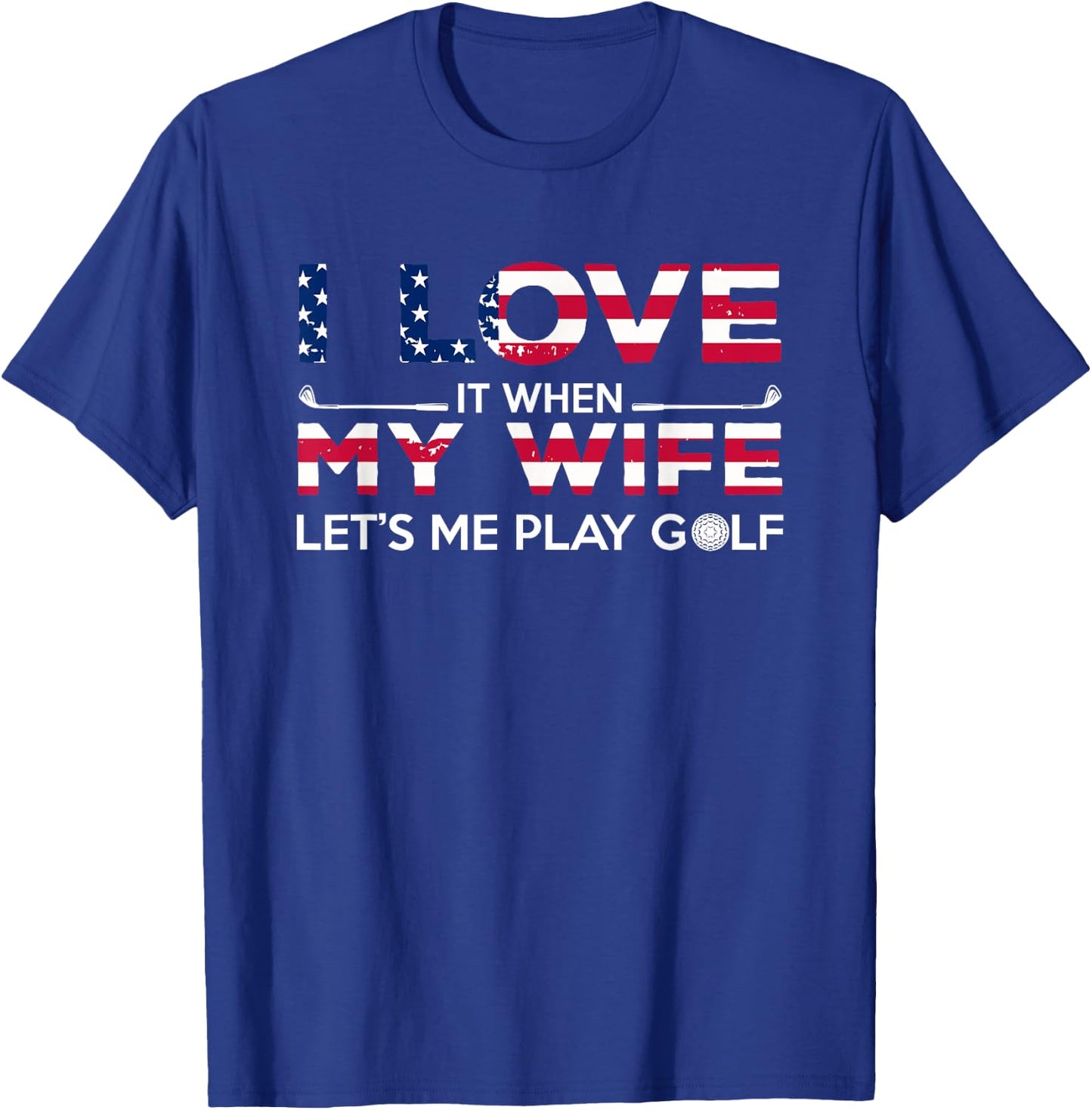 I Love It When My Wife Lets Me Play Golf Lover and Golfer T-Shirt - T-Shirt | Royal
