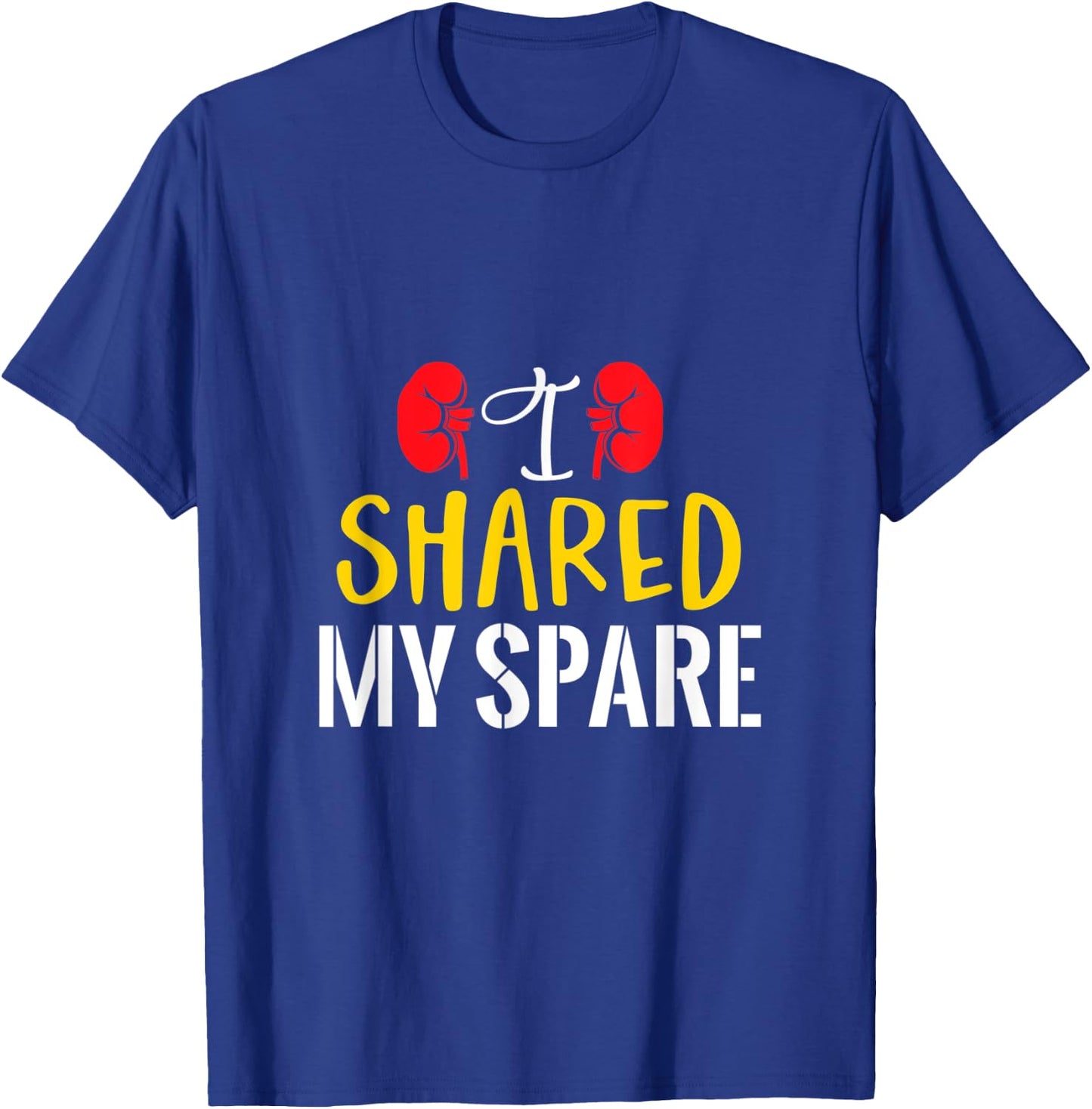 I Shared My Spare - Kidney Donors Organ Recipient Survivor T-Shirt - T-Shirt | Royal
