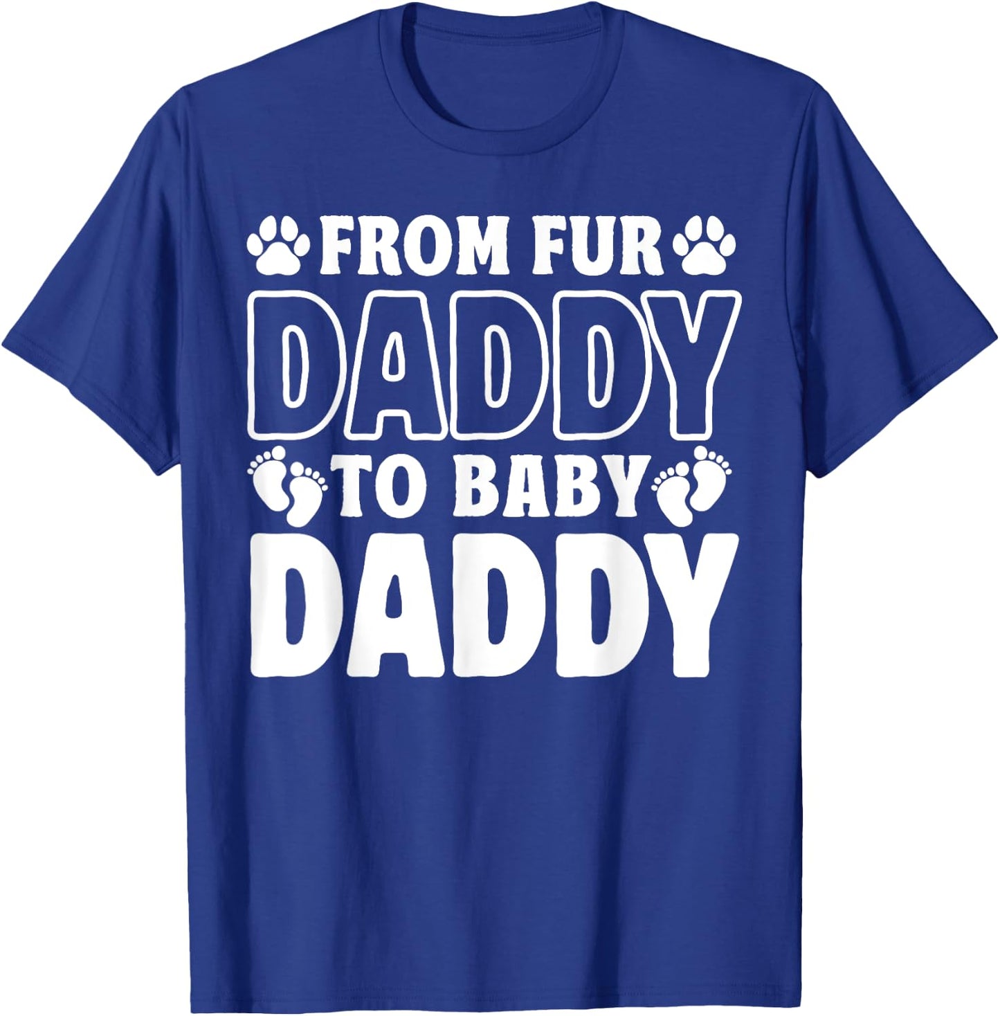 From Fur Daddy To Baby Daddy Dog Dad Pregnancy Announcement T-Shirt - T-Shirt | Royal