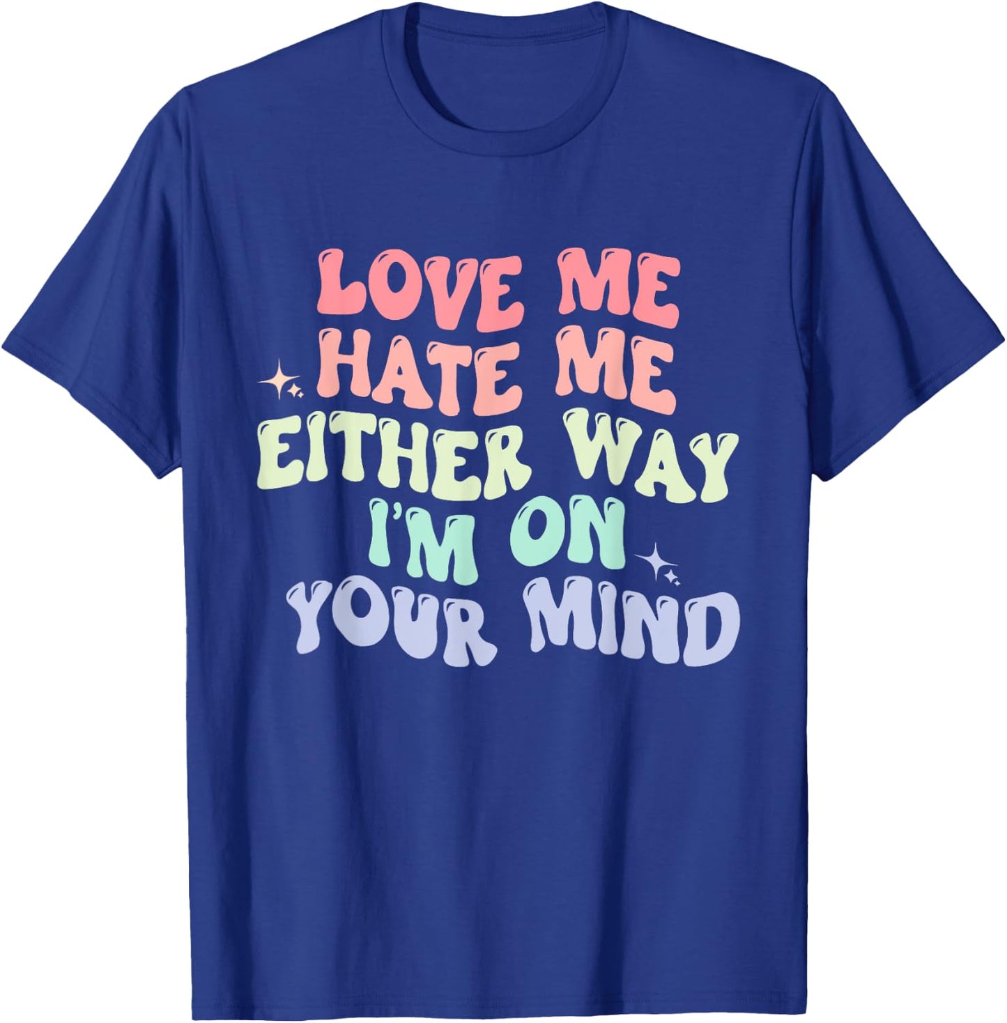 Love Me Hate Me Either Way I'm On Your Mind Quote T-Shirt - T-Shirt | Royal