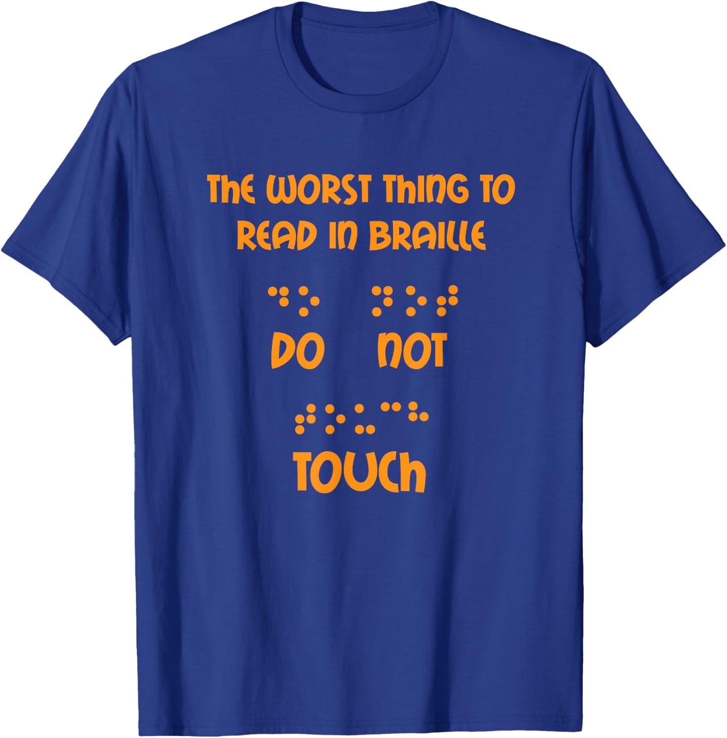 Funny Worst Thing To Read In Braille Do Not Touch Gift Shirt T-Shirt - T-Shirt | Royal