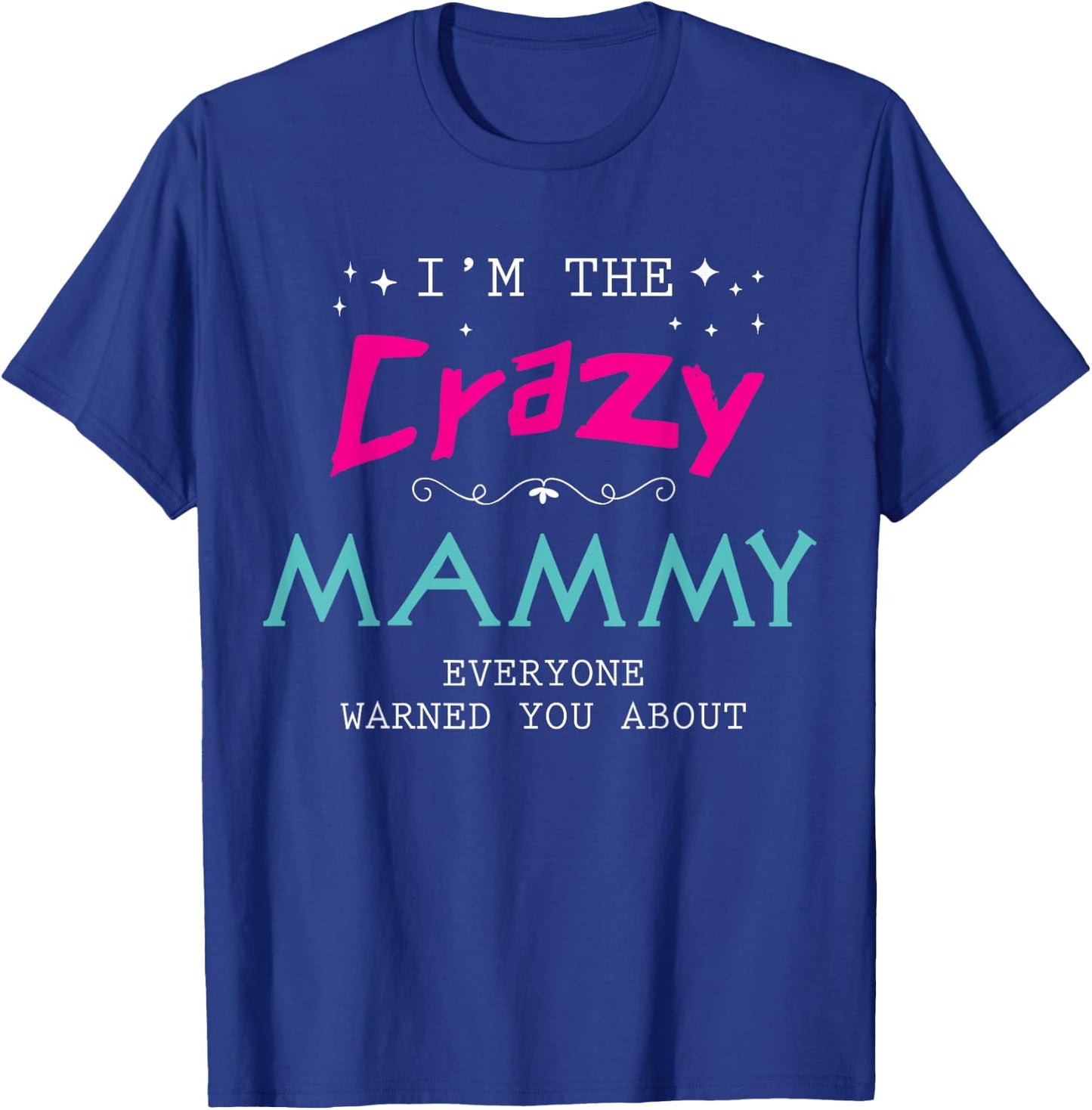 I'm The Crazy Mammy Everyone Warned You About Family T-Shirt - T-Shirt | Royal