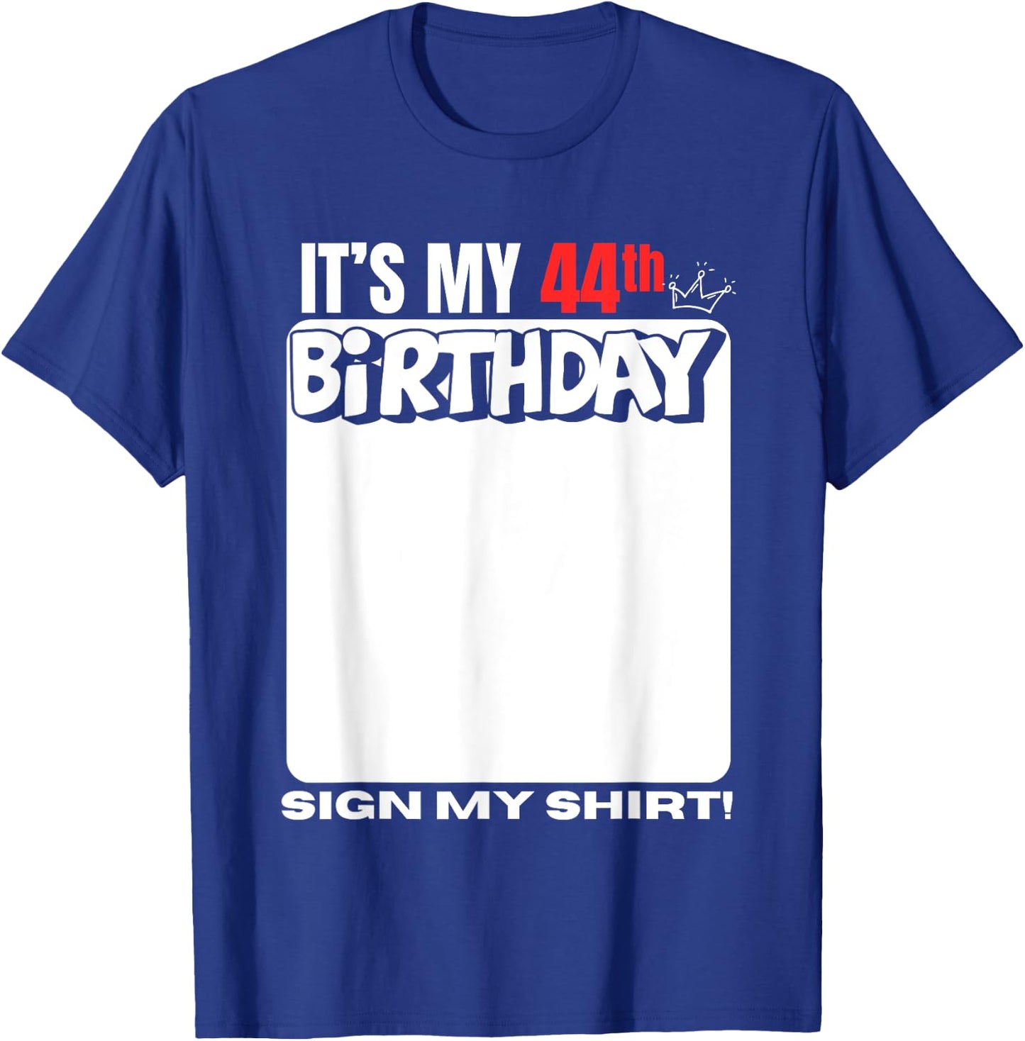 It's My 44th Birthday 44 Years Old Birthday Party Sign My T-Shirt - T-Shirt | Royal