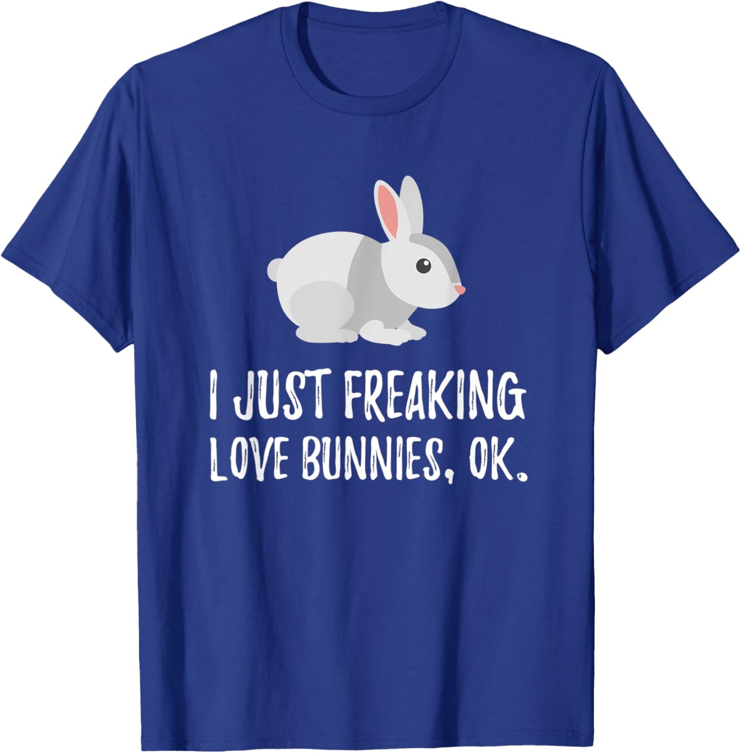 I Just Freaking Love Bunny | Cute Animal Critter T-Shirt - T-Shirt | Royal
