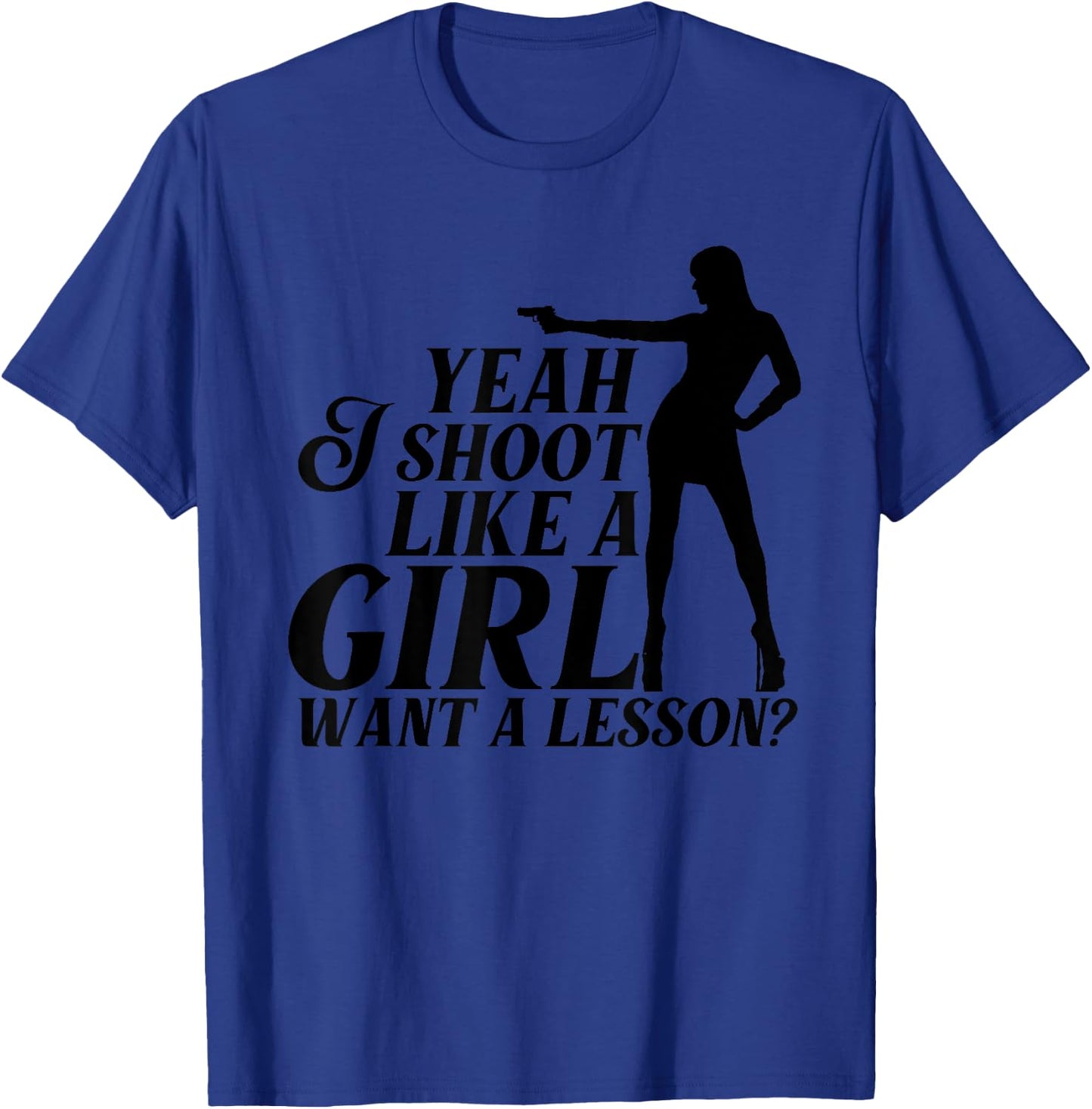 Funny Yeah I Shoot Like A Girl Gift Cool Gun Shooting Women T-Shirt - T-Shirt | Royal