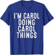 I'm Carol Doing Carol Things Funny Birthday Christmas Gifts T-Shirt - T-Shirt | Royal