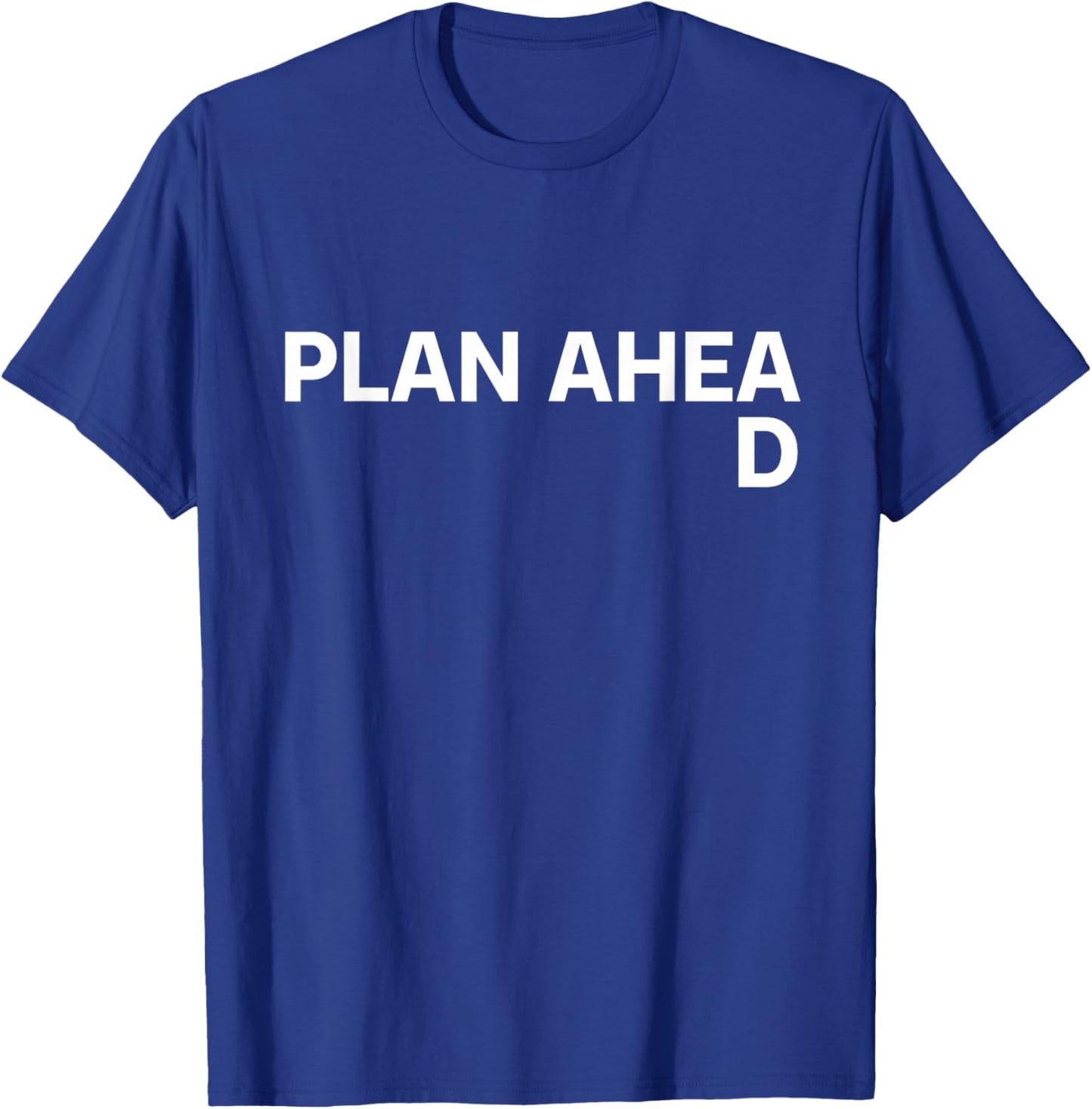 Plan Ahead Funny T-Shirt - T-Shirt | Royal