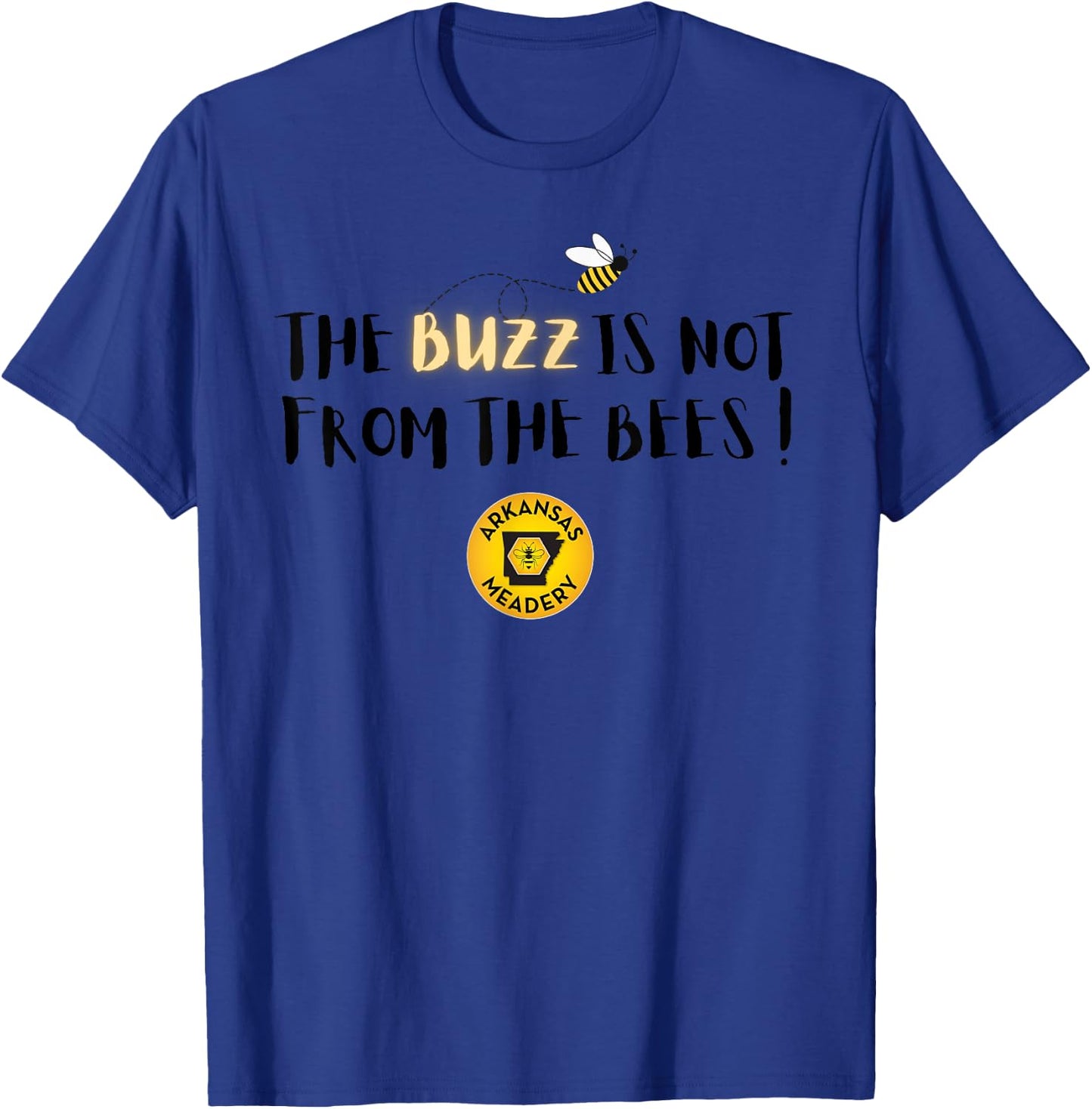 The BUZZ Is Not From The Bees T-Shirt - T-Shirt | Royal