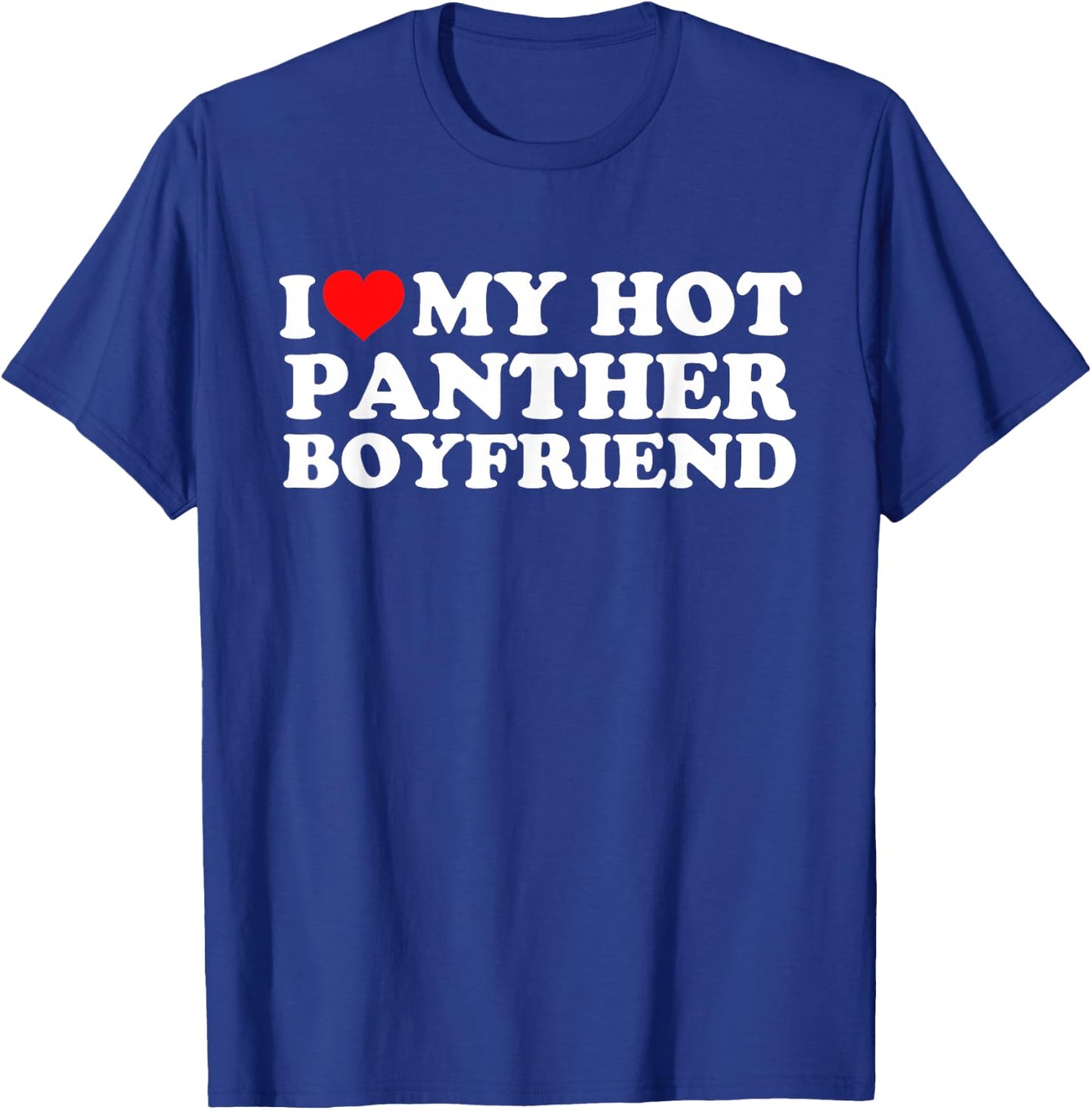 I Love My Hot Panther Boyfriend T-Shirt - T-Shirt | Royal