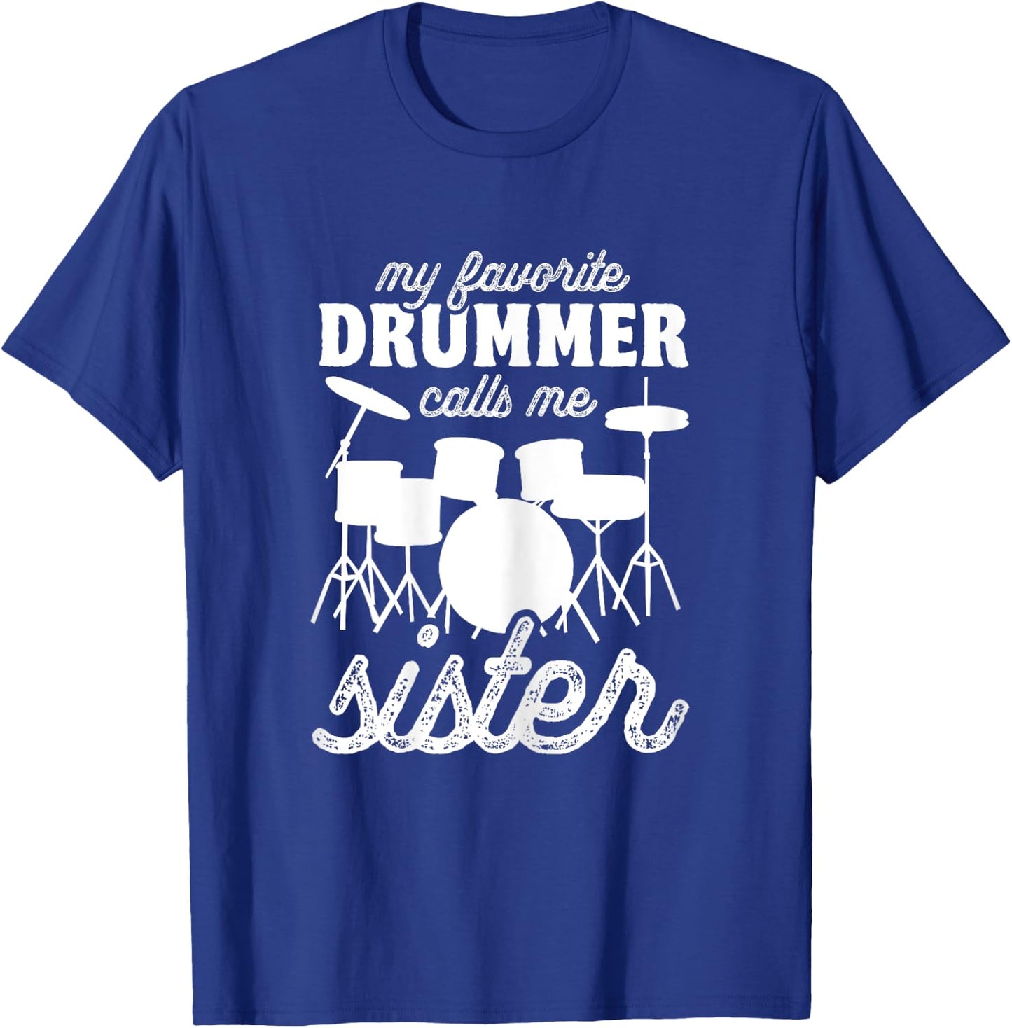 My Favorite Drummer Calls Me Sister - Funny Drums Sis T-Shirt - T-Shirt | Royal