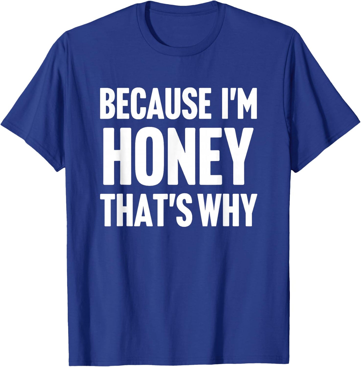 Because I'm Honey That's Why Am Personalized Name T-Shirt - T-Shirt | Royal