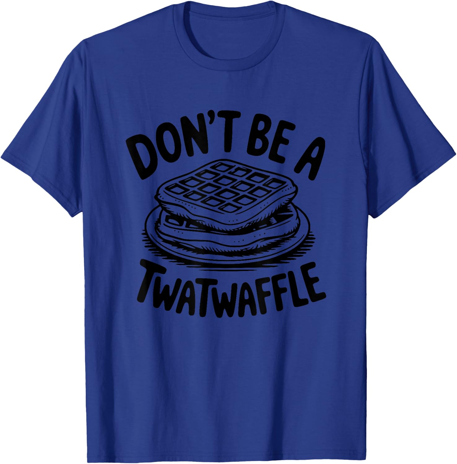 Don't Be A Twatwaffle Funny Quirky Humor T-Shirt - T-Shirt | Royal