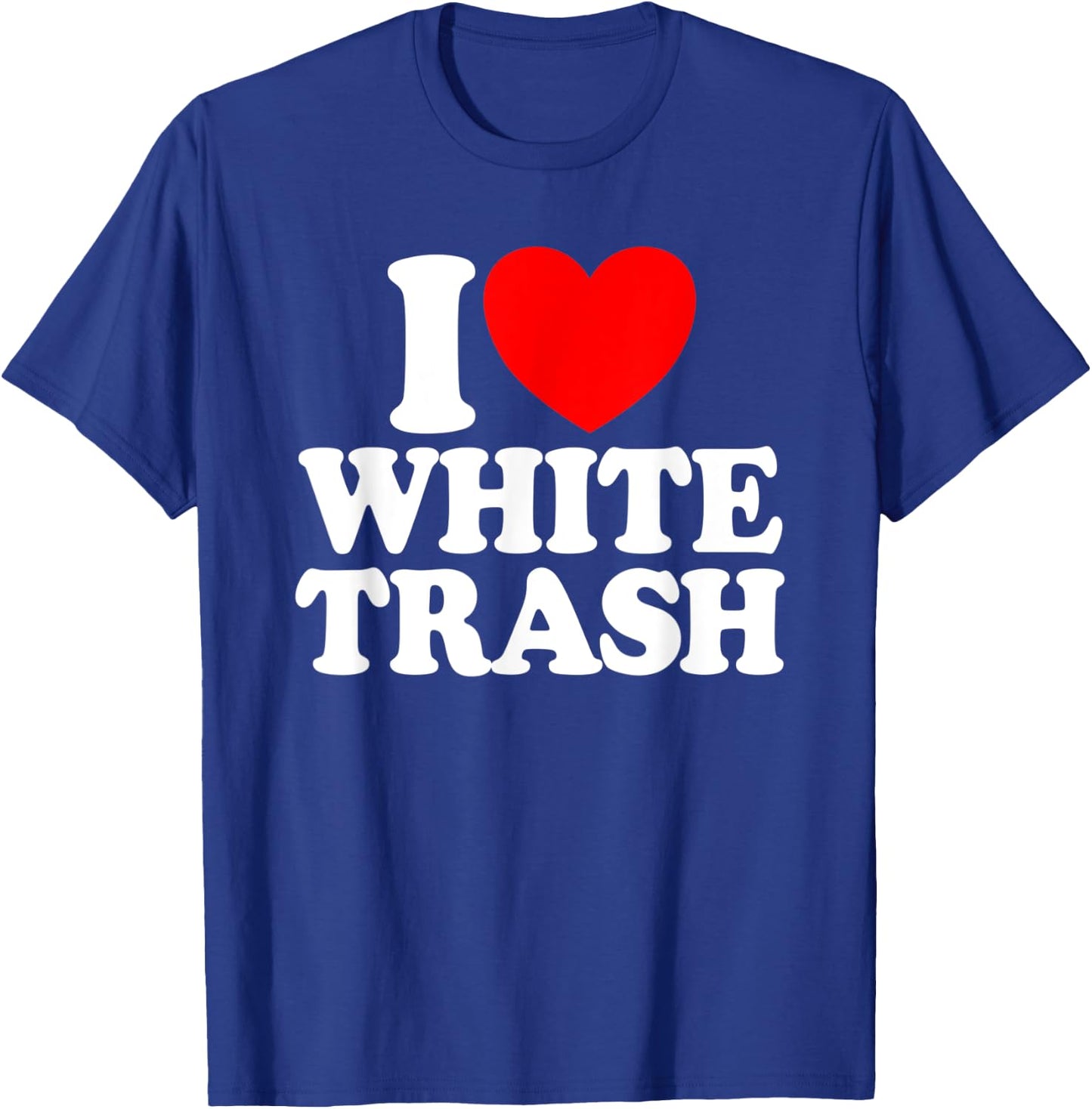 I Love White Trash Funny Redneck I Heart White Trash T-Shirt - T-Shirt | Royal