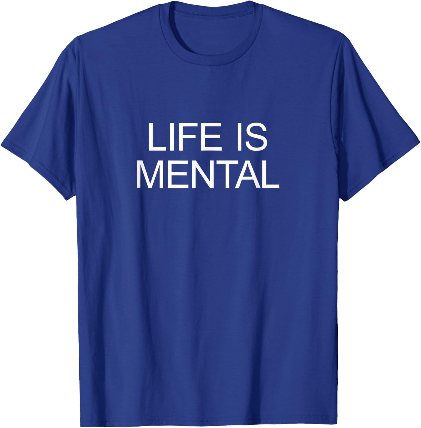 Life Is Mental T-Shirt - T-Shirt | Royal