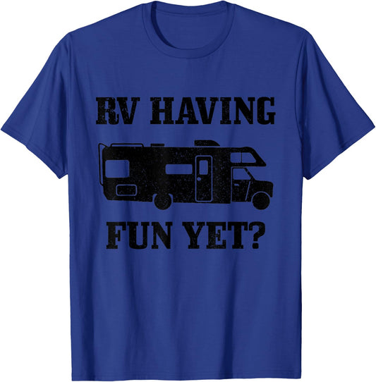 RV Having Funy Yet? Funny Road Trip Camping Camper Gift T-Shirt - T-Shirt | Royal