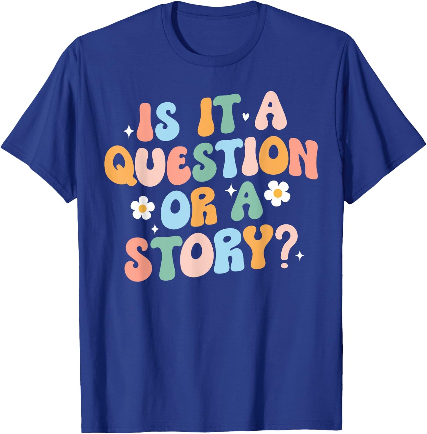 Is It A Question Or Story Funny Early Childhood Teacher Cute Women T-Shirt - T-Shirt | Royal