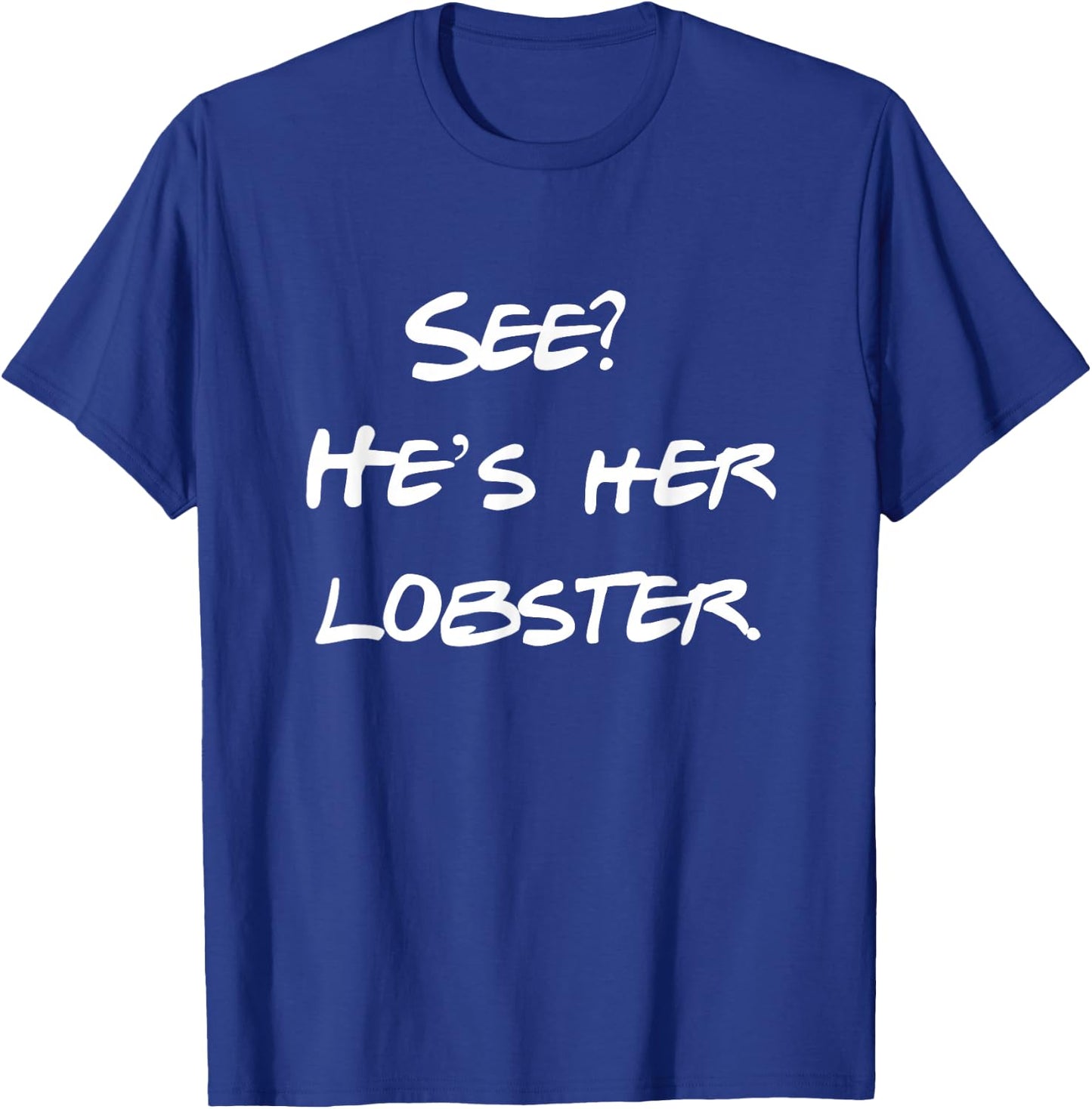 See He is Her Lobster Friends Funny Quote T-Shirt - T-Shirt | Royal
