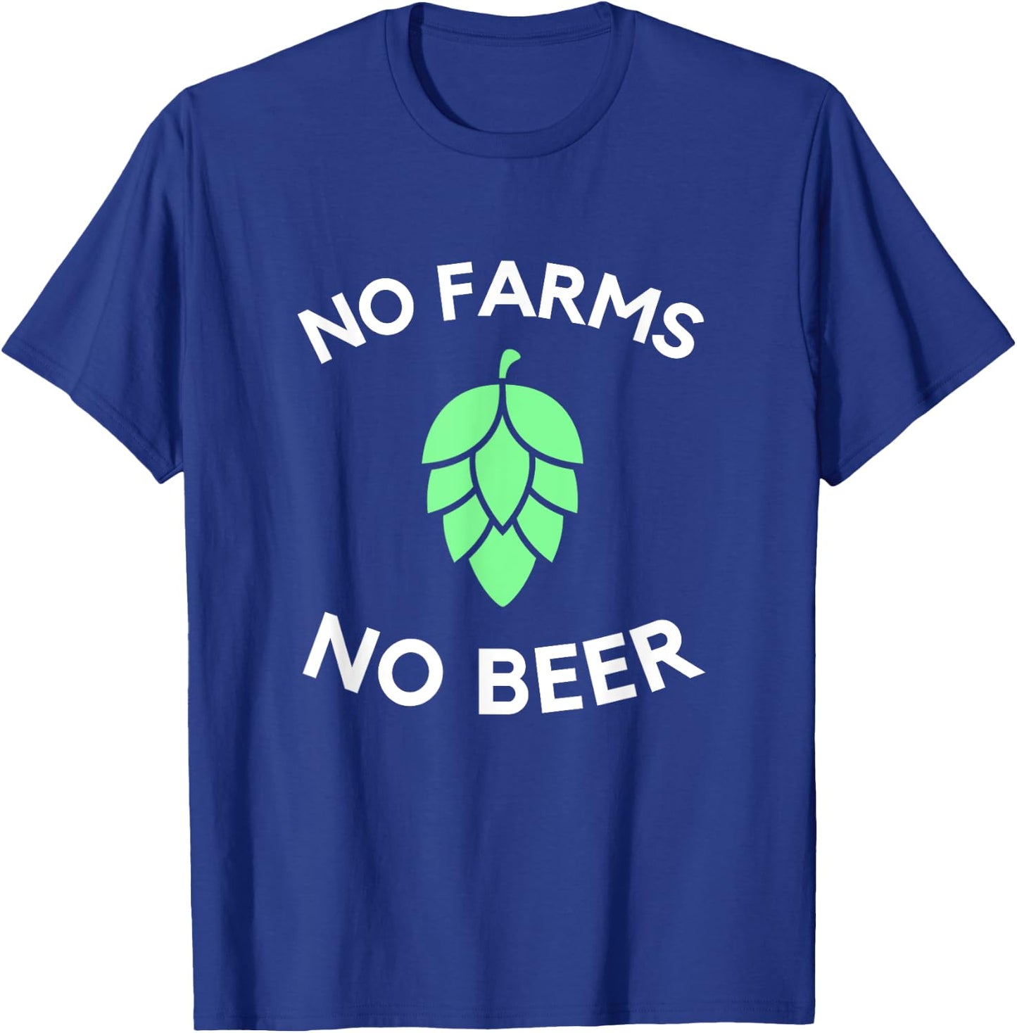 Craft Beer Hop Farmer | No Farms No Beer T-Shirt - T-Shirt | Royal