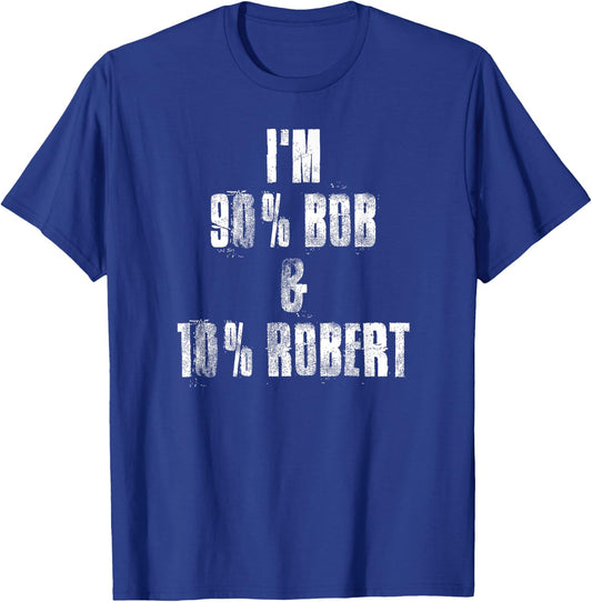 i'm 90% Bob & 10% Robert , I'm Bob Robert Funny Bob Sayings T-Shirt - T-Shirt | Royal