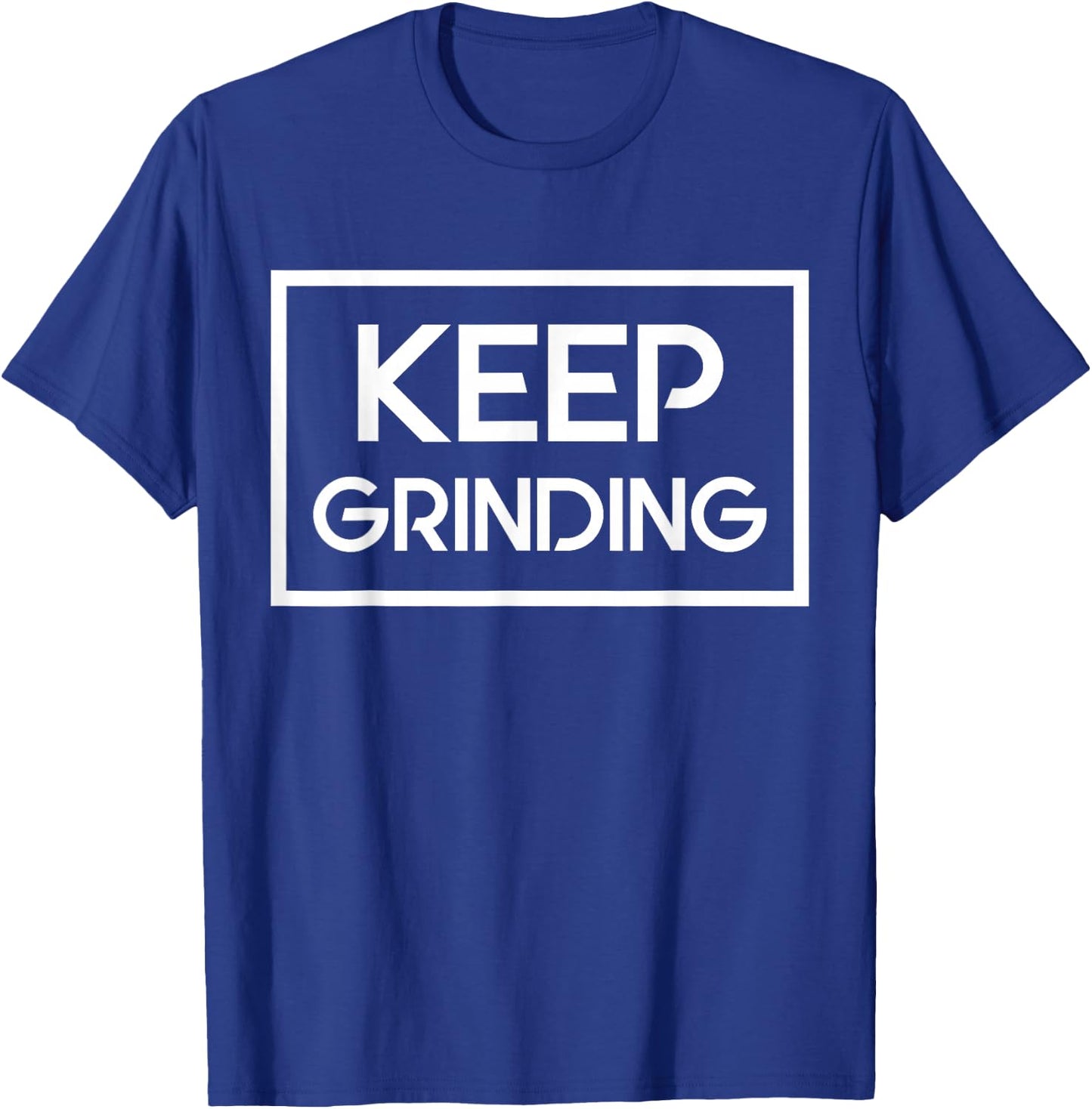Keep Grinding Motivation Inspiration T-Shirt - T-Shirt | Royal