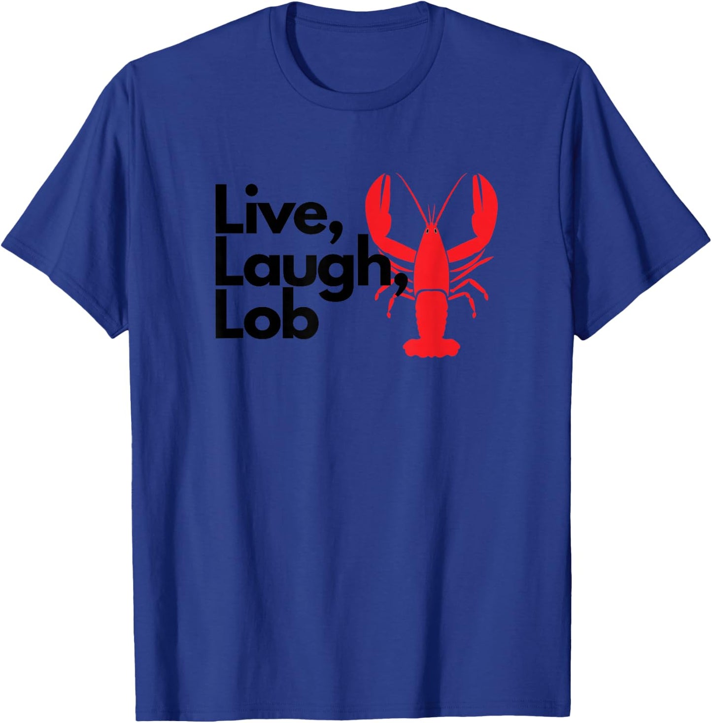 Funny Live Laughter Praise Lobster Lover Fisherman Seafood Maine T-Shirt - T-Shirt | Royal