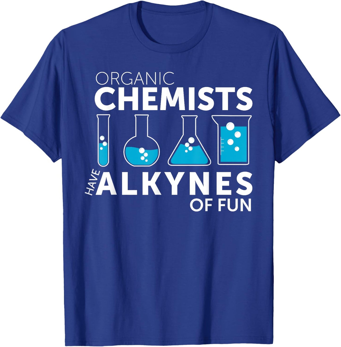 Funny Chemistry Pun Organic Chemists Have Alkynes Fun T-Shirt - T-Shirt | Royal