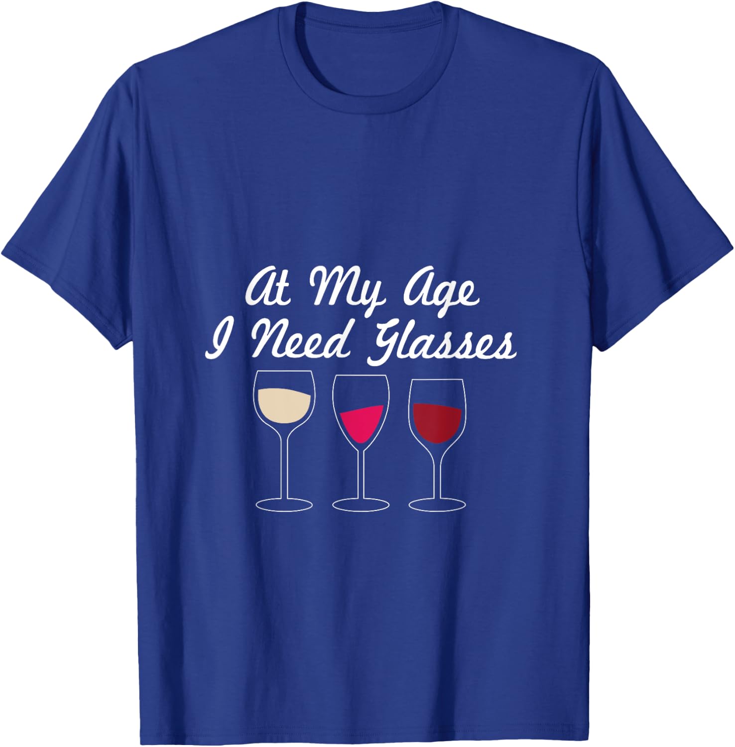 At My Age I Need Glasses Funny Wine Drinking T-Shirt - T-Shirt | Royal