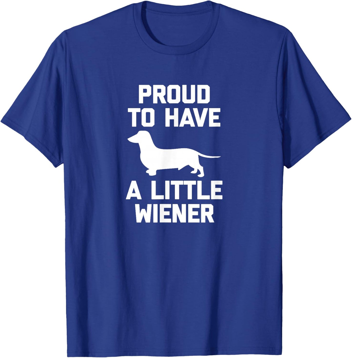 Funny Dachshund Dog Shirt: Proud To Have A Little Wiener Dog T-Shirt - T-Shirt | Royal