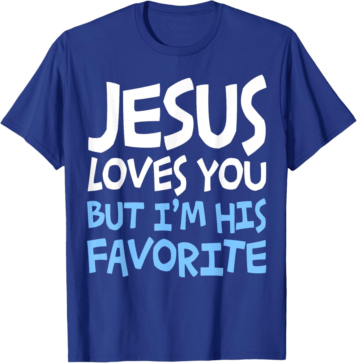 Jesus Loves You But I'm His Favorite Religion Shirt T-Shirt - T-Shirt | Royal