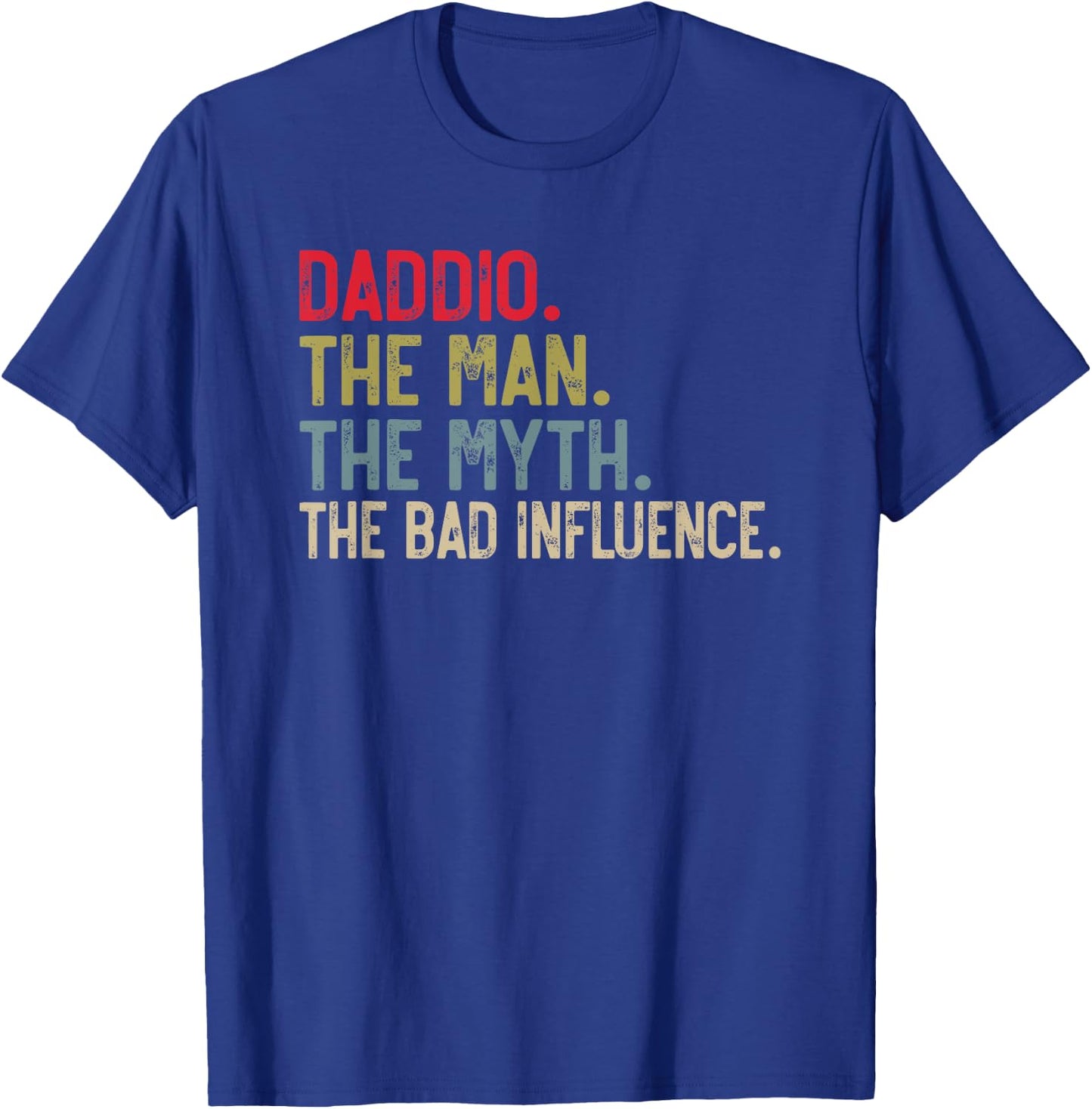 Daddio the Man the Myth the bad Influence for Grandpa T-Shirt - T-Shirt | Royal