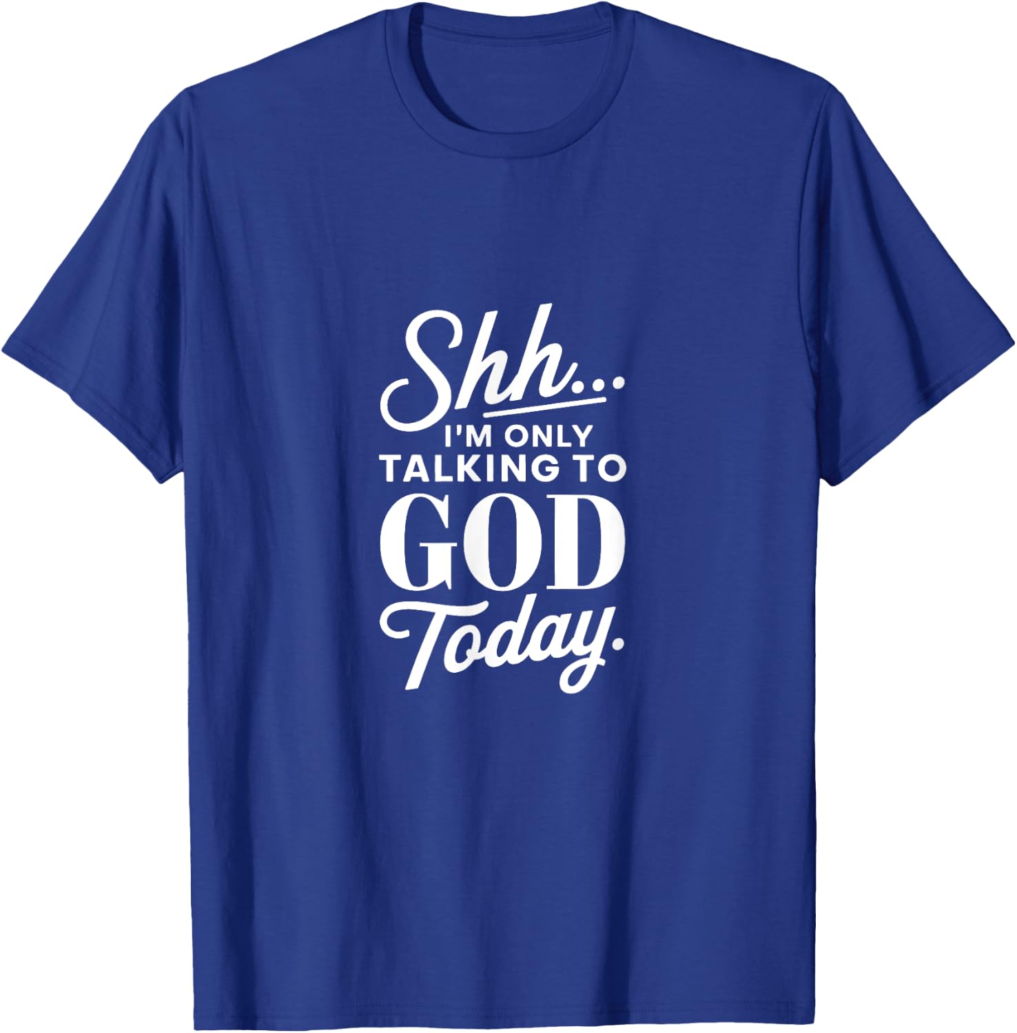 Shh I'm Only Talking to God Today Christian Faith T-Shirt - T-Shirt | Royal