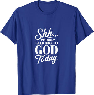 Shh I'm Only Talking to God Today Christian Faith T-Shirt - T-Shirt | Royal