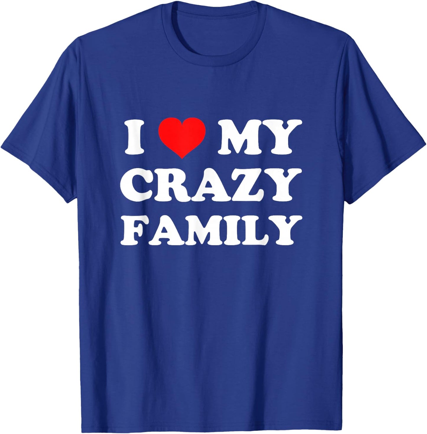 I Love My Crazy Family T-Shirt - T-Shirt | Royal