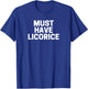 Licorice Lover's , Must Have Licorice T-Shirt - T-Shirt | Royal