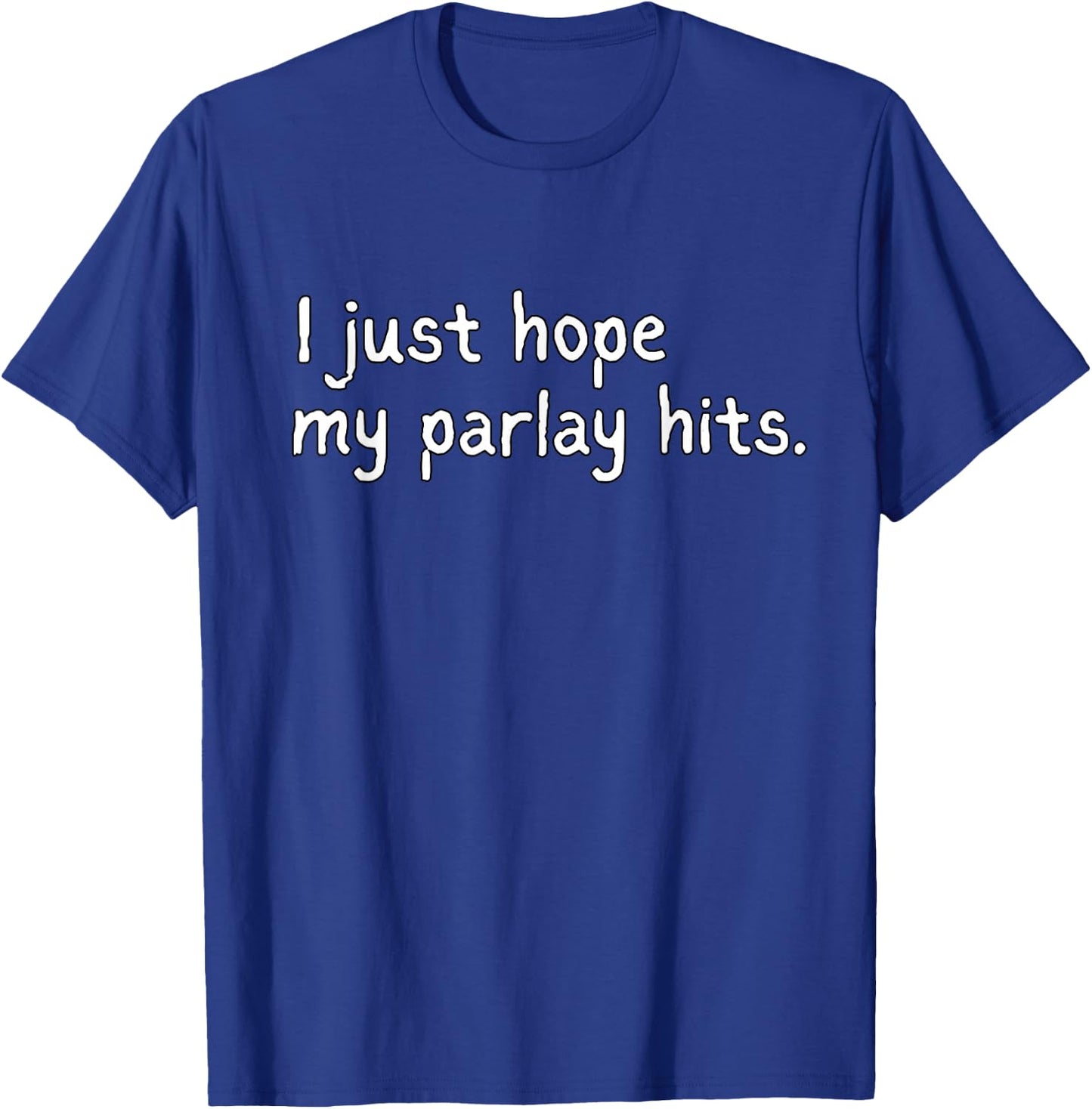 I Just Hope My Parlay Hits Shirt Funny Sports Betting Humor T-Shirt - T-Shirt | Royal