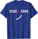 Kegs And Eggs And Football Let's Go - Funny Quote T-Shirt - T-Shirt | Royal