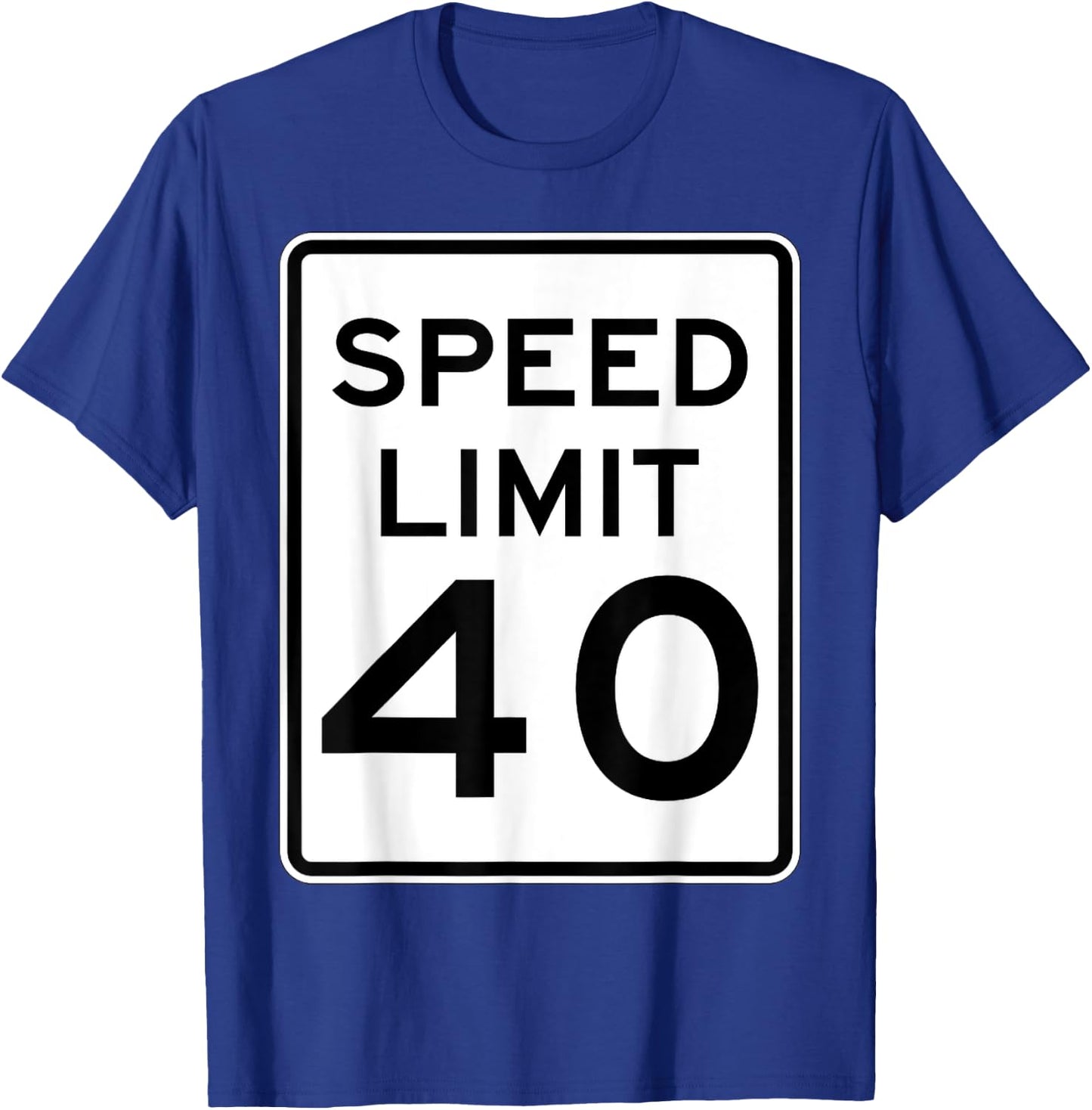 Speed Limit 40 Speed Sign Funny Novelty Graphic T-Shirt - T-Shirt | Royal