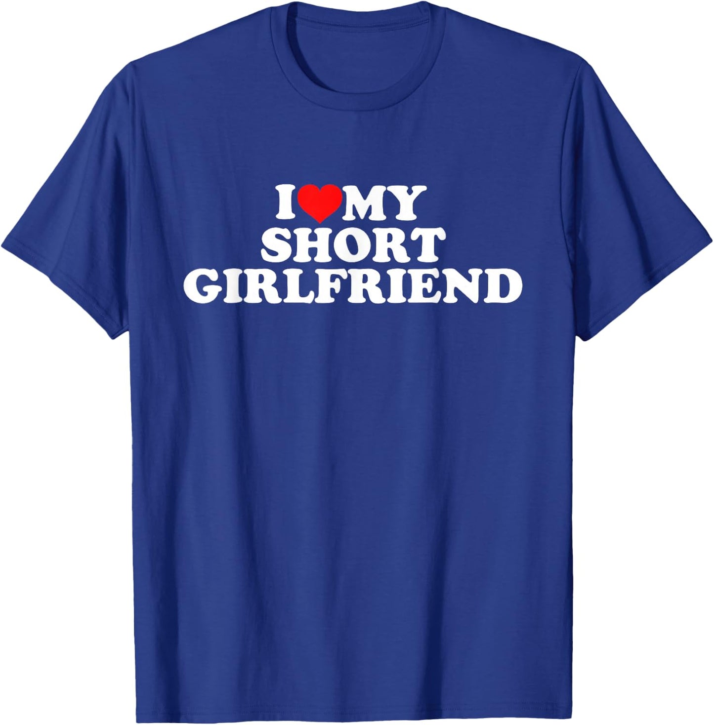 I Love My Short Girlfriend , black T-Shirt - T-Shirt | Royal