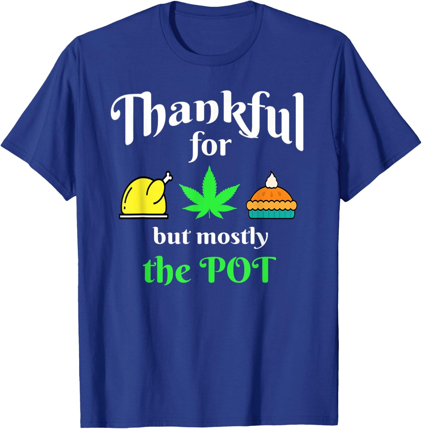Thanksgiving Turkey Pot Pie 420 Weed Medical Marijuana Ganja T-Shirt - T-Shirt | Royal