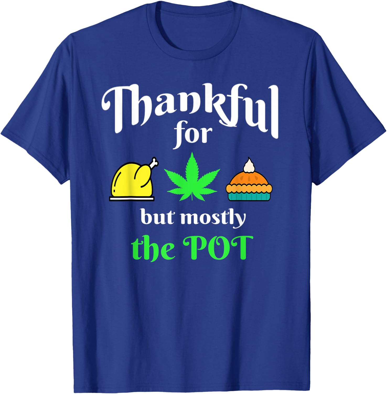Thanksgiving Turkey Pot Pie 420 Weed Medical Marijuana Ganja T-Shirt - T-Shirt | Royal