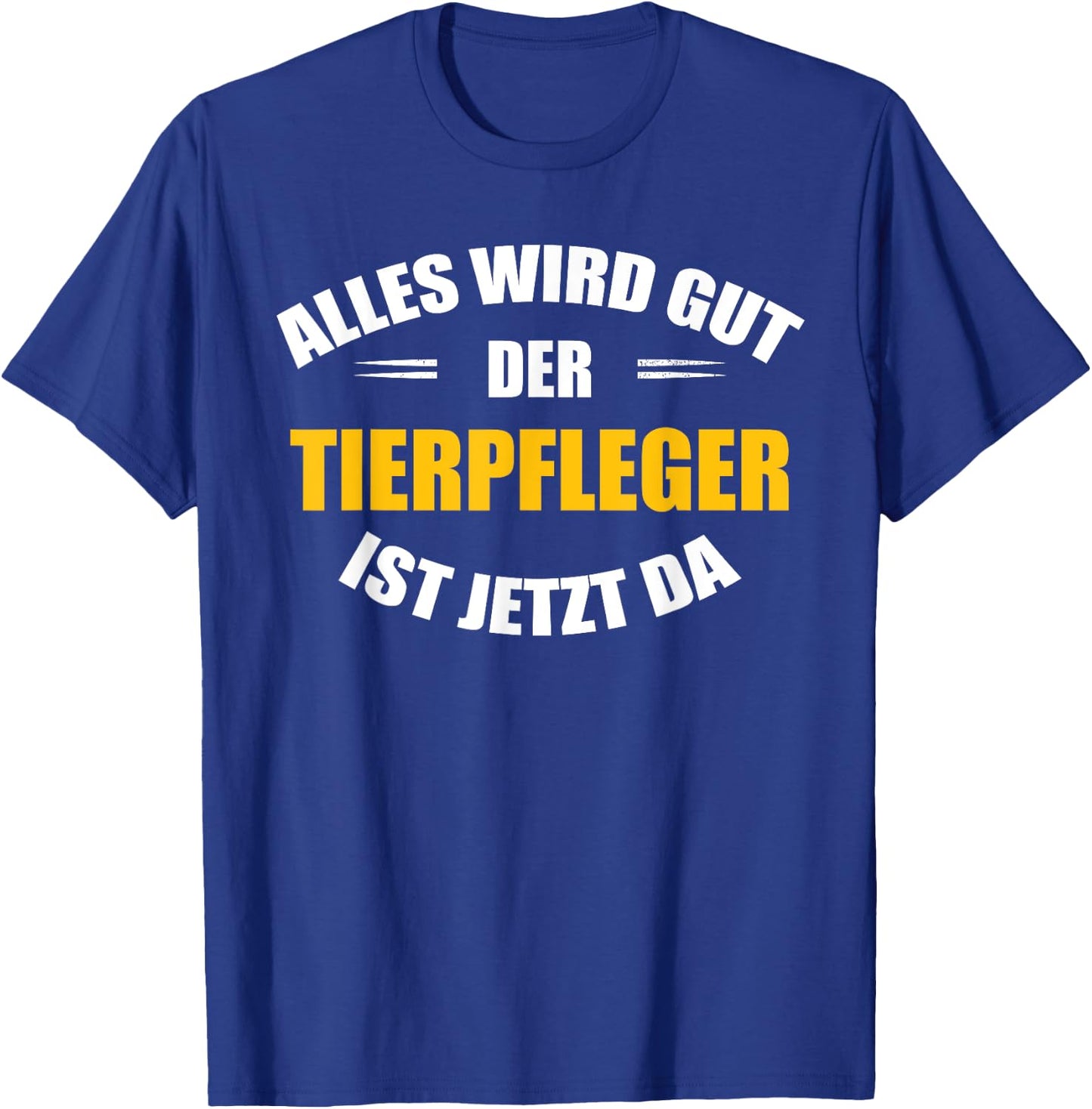 Alles wird gut, der Tierpfleger ist jetzt da! T-Shirt - T-Shirt | Royal