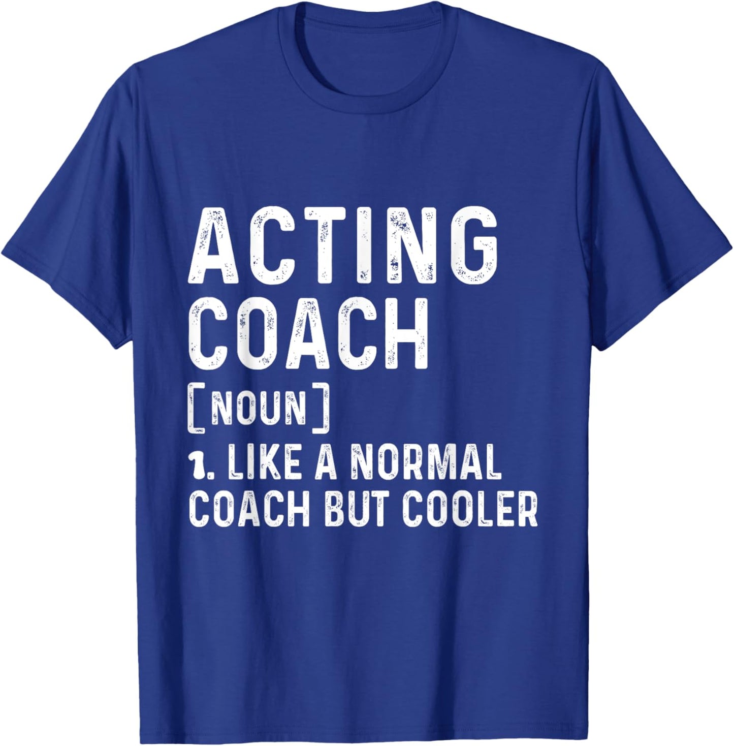 Acting Coach Like a Normal Coach But Cooler Coach Trainer T-Shirt - T-Shirt | Royal