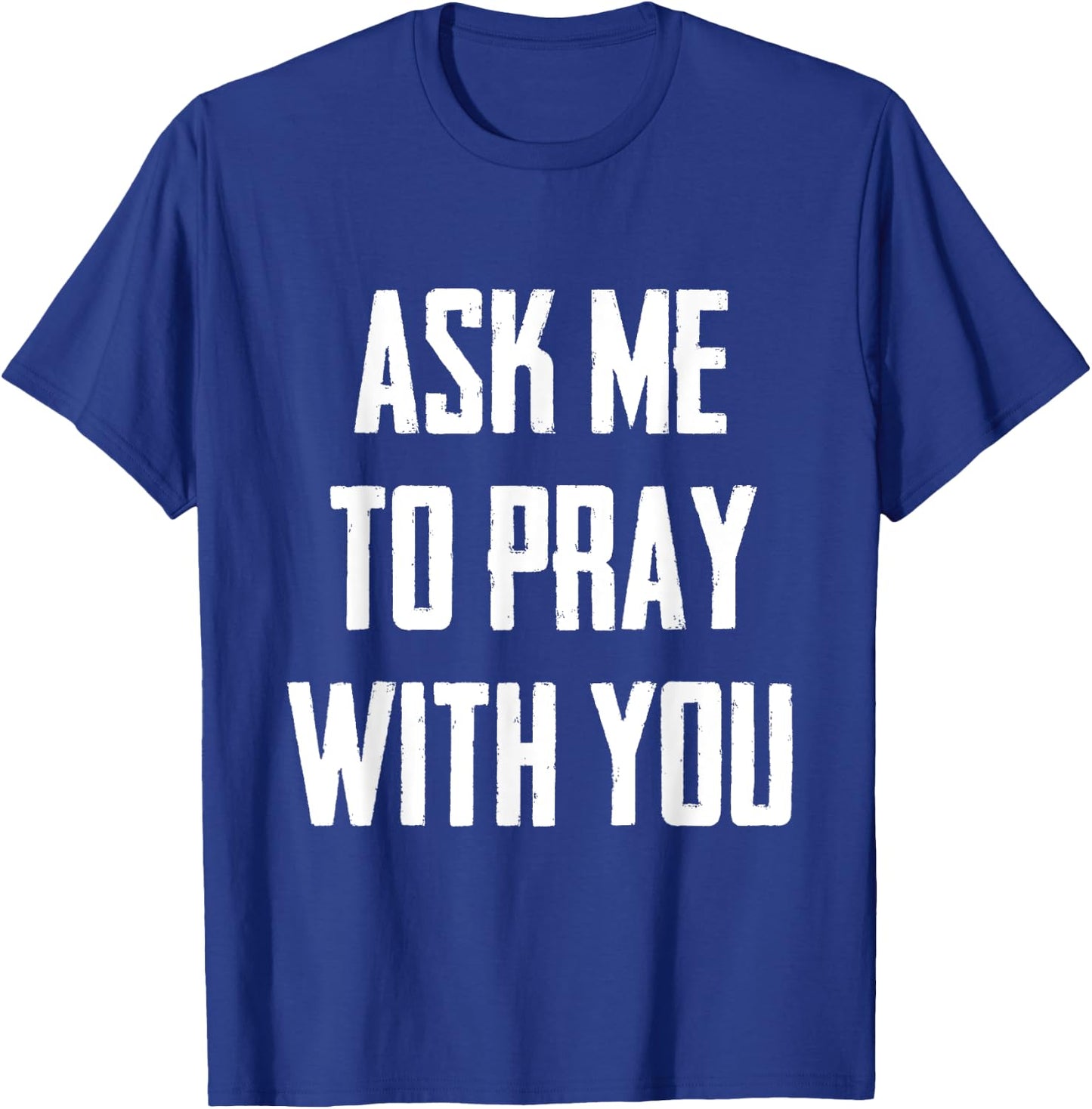 Ask Me To Pray With You T-Shirt - T-Shirt | Royal